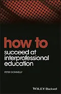 E-Book (epub) How to Succeed at Interprofessional Education von Peter Donnelly