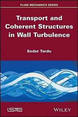 E-Book (pdf) Transport and Coherent Structures in Wall Turbulence von Sedat Tardu