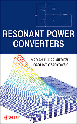 E-Book (pdf) Resonant Power Converters von Marian K. Kazimierczuk, Dariusz Czarkowski