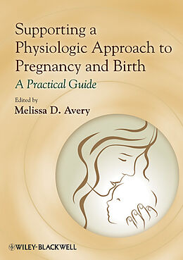 E-Book (epub) Supporting a Physiologic Approach to Pregnancy and Birth von 