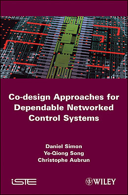 E-Book (epub) Co-design Approaches to Dependable Networked Control Systems von Daniel Simon, Ye-Qiong Song, Christophe Aubrun