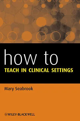 E-Book (epub) How to Teach in Clinical Settings von Mary Seabrook