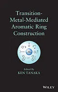 E-Book (epub) Transition-Metal-Mediated Aromatic Ring Construction von Ken Tanaka