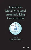 E-Book (pdf) Transition-Metal-Mediated Aromatic Ring Construction von Ken Tanaka