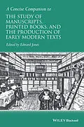 E-Book (pdf) A Concise Companion to the Study of Manuscripts, Printed Books, and the Production of Early Modern Texts von Edward Jones