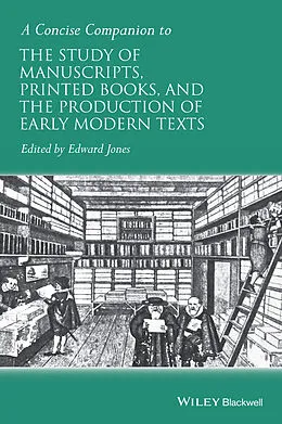 E-Book (epub) Concise Companion to the Study of Manuscripts, Printed Books, and the Production of Early Modern Texts von Edward Jones