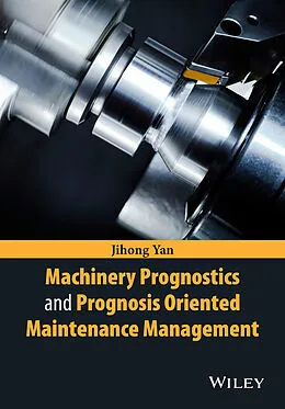 E-Book (pdf) Machinery Prognostics and Prognosis Oriented Maintenance Management von Jihong Yan
