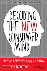 Fester Einband Decoding the New Consumer Mind von Kit (Golden Gate University) Yarrow
