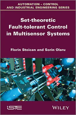 E-Book (pdf) Set-theoretic Fault-tolerant Control in Multisensor Systems von Florin Stoican, Sorin Olaru