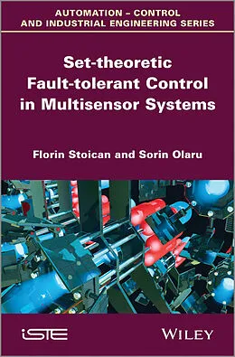 E-Book (epub) Set-theoretic Fault-tolerant Control in Multisensor Systems von Florin Stoican, Sorin Olaru