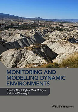 E-Book (epub) Monitoring and Modelling Dynamic Environments von Alan P. Dykes, Mark Mulligan, John Wainwright