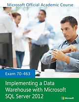 Couverture cartonnée Exam 70-463 Implementing a Data Warehouse with Microsoft SQL Server 2012 de Microsoft Official Academic Course
