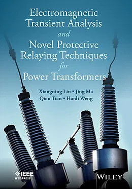 E-Book (epub) Electromagnetic Transient Analysis and Novel Protective Relaying Techniques for Power Transformers von Xiangning Lin, Jing Ma, Jing Tian