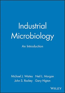 E-Book (epub) Industrial Microbiology von Michael J. Waites, Neil L. Morgan, John S. Rockey