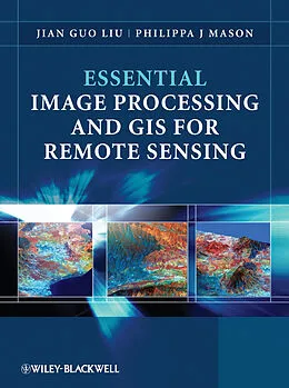 E-Book (epub) Essential Image Processing and GIS for Remote Sensing von Jian Guo Liu, Philippa J. Mason