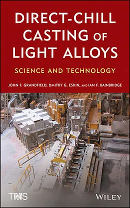 E-Book (pdf) Direct-Chill Casting of Light Alloys von J. F. Grandfield, D. G. Eskin, Ian Bainbridge
