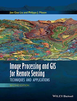 E-Book (epub) Image Processing and GIS for Remote Sensing von Jian Guo Liu, Philippa J. Mason