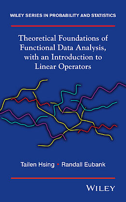 E-Book (epub) Theoretical Foundations of Functional Data Analysis, with an Introduction to Linear Operators von Tailen Hsing, Randall Eubank