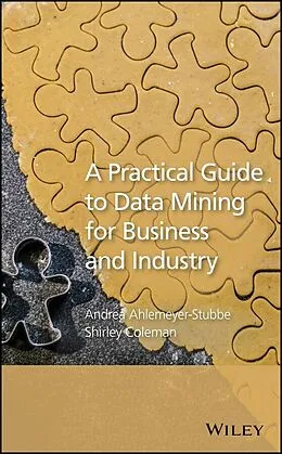 E-Book (epub) Practical Guide to Data Mining for Business and Industry von Andrea Ahlemeyer-Stubbe, Shirley Coleman