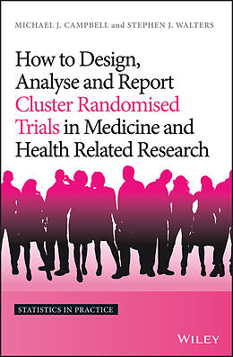 E-Book (pdf) How to Design, Analyse and Report Cluster Randomised Trials in Medicine and Health Related Research von Michael J. Campbell, Stephen J. Walters