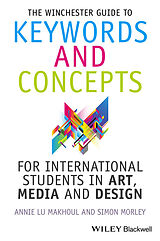 E-Book (epub) Winchester Guide to Keywords and Concepts for International Students in Art, Media and Design von Annie Makhoul, Simon Morley