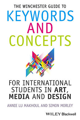 eBook (pdf) The Winchester Guide to Keywords and Concepts for International Students in Art, Media and Design de Annie Makhoul, Simon Morley
