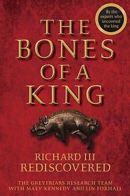 eBook (pdf) The Bones of a King de The Grey Friars Research Team, Maev Kennedy, Lin Foxhall