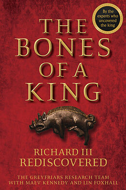 eBook (epub) Bones of a King de The Grey Friars Research Team, Maev Kennedy, Lin Foxhall