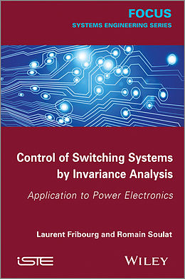 eBook (pdf) Control of Switching Systems by Invariance Analysis: Applcation to Power Electronics de Laurent Fribourg, Romain Soulat