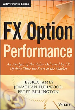 E-Book (epub) FX Option Performance von Jessica James, Jonathan Fullwood, Peter Billington