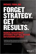 E-Book (epub) Forget Strategy. Get Results. von Michael Tobin