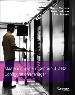 E-Book (pdf) Mastering System Center 2012 R2 Configuration Manager von Santos Martinez, Peter Daalmans, Brett Bennett