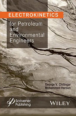E-Book (epub) Electrokinetics for Petroleum and Environmental Engineers von George V. Chilingar, Mohammed Haroun