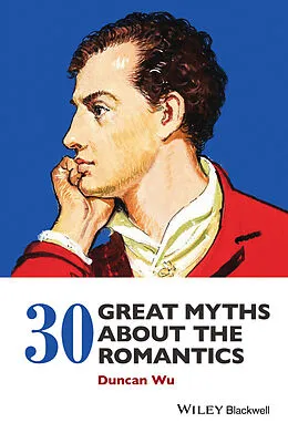 E-Book (epub) 30 Great Myths about the Romantics von Duncan Wu