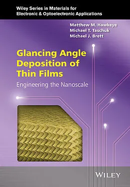 E-Book (pdf) Glancing Angle Deposition of Thin Films von Matthew M. Hawkeye, Michael T. Taschuk, Michael J. Brett