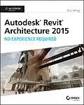 E-Book (epub) Autodesk Revit Architecture 2015: No Experience Required von Eric Wing
