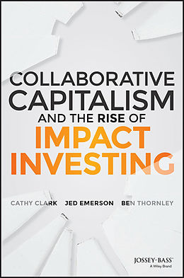 eBook (epub) Collaborative Capitalism and the Rise of Impact Investing de Cathy Clark, Jed Emerson, Ben Thornley