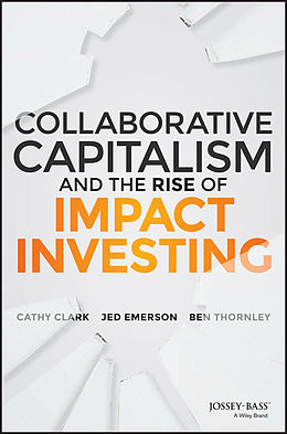 E-Book (pdf) Collaborative Capitalism and the Rise of Impact Investing von Cathy Clark, Jed Emerson, Ben Thornley