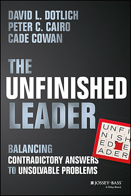 eBook (pdf) The Unfinished Leader de David L. Dotlich, Peter C. Cairo, Cade Cowan