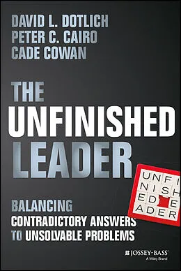 E-Book (pdf) The Unfinished Leader von David L. Dotlich, Peter C. Cairo, Cade Cowan