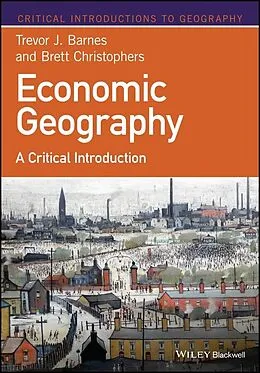 E-Book (epub) Economic Geography von Trevor J. Barnes, Brett Christophers