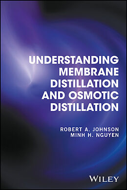E-Book (pdf) Understanding Membrane Distillation and Osmotic Distillation von Robert A. Johnson, Minh H. Nguyen