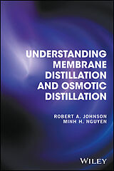 eBook (epub) Understanding Membrane Distillation and Osmotic Distillation de Robert A. Johnson, Minh H. Nguyen