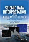 E-Book (pdf) Seismic Data Interpretation using Digital Image Processing, Enhanced Edition von Abdullatif A. Al-Shuhail, Saleh A. Al-Dossary, Wail A. Mousa