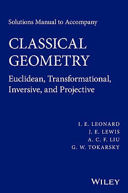 eBook (epub) Solutions Manual to Accompany Classical Geometry de I. E. Leonard, J. E. Lewis, A. C. F. Liu