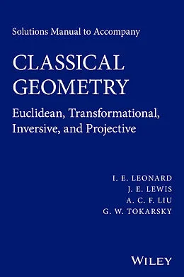 E-Book (epub) Solutions Manual to Accompany Classical Geometry von I. E. Leonard, J. E. Lewis, A. C. F. Liu