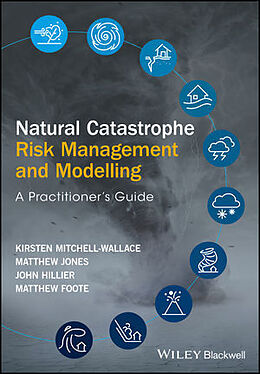 Livre Relié Natural Catastrophe Risk Management and Modelling de Mitchell-Wallace Kirsten, Matthew Jones, John Hillier