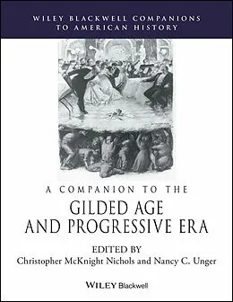 E-Book (pdf) A Companion to the Gilded Age and Progressive Era von Christopher M. Nichols, Nancy C. Unger