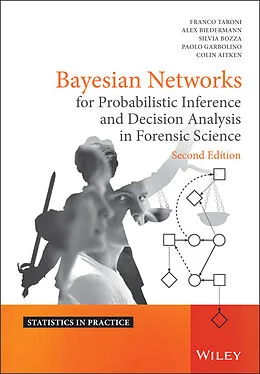 E-Book (pdf) Bayesian Networks for Probabilistic Inference and Decision Analysis in Forensic Science von Franco Taroni, Alex Biedermann, Silvia Bozza