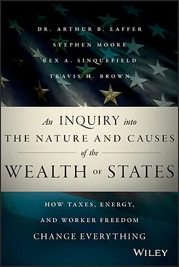 E-Book (pdf) An Inquiry into the Nature and Causes of the Wealth of States von Arthur B. Laffer, Stephen Moore, Rex A. Sinquefield
